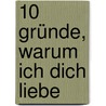 10 Gründe, warum ich dich liebe by Unknown