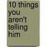 10 Things You Aren't Telling Him door Julie Clinton