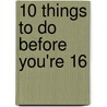10 Things to Do Before You're 16 door Caroline Plaisted