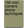 100 Cool Camera Phone Techniques by Dean Andrews