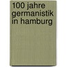 100 Jahre Germanistik in Hamburg by Unknown