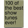 100 Of The Best Show Tunes Ever! door Onbekend