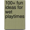100+ Fun Ideas For Wet Playtimes door Christine Green