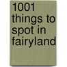 1001 Things to Spot in Fairyland door Gillian Doherty