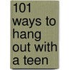 101 Ways to Hang Out with a Teen door Jon Middendorf