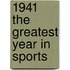 1941 The Greatest Year In Sports