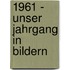 1961 - Unser Jahrgang in Bildern