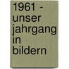 1961 - Unser Jahrgang in Bildern door Sabine Ludwig