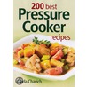 200 Best Pressure Cooker Recipes by Cinda Chavich