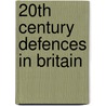 20th Century Defences In Britain door Malcolm Lowry