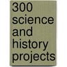 300 Science and History Projects door Straun Reid