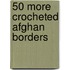 50 More Crocheted Afghan Borders