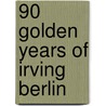 90 Golden Years Of Irving Berlin door Irving Berlin