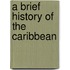 A Brief History Of The Caribbean