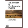 A Calendar Of Confederate Papers door . Anonymous