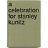 A Celebration For Stanley Kunitz