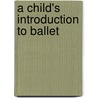 A Child's Introduction To Ballet door Meredith Hamilton