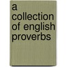 A Collection Of English Proverbs door John Ray