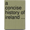 A Concise History Of Ireland ... door Patrick Weston Joyce