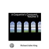 A Coquette's Conquest, Volume Ii door Richard Ashe King