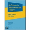 A Course In Approximation Theory door Ward Cheney