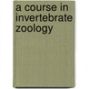 A Course In Invertebrate Zoology door Henry Sherring Pratt