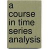 A Course in Time Series Analysis door George C. Tiao