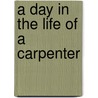 A Day in the Life of a Carpenter door Liza N. Burby