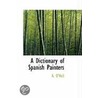 A Dictionary Of Spanish Painters door Andrew O'Neil
