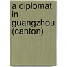 A Diplomat In Guangzhou (Canton) door Samuel Wong