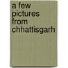 A Few Pictures From Chhattisgarh door J.J. Lohr
