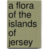 A Flora Of The Islands Of Jersey door Lester Vallis Lester-Garland