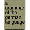 A Grammar Of The German Language by George Oliver Curme