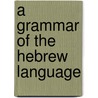 A Grammar Of The Hebrew Language door Hyman Hurwitz