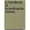 A Handbook of Scandinavian Names door Olav Veka
