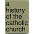 A History Of The Catholic Church