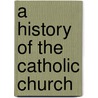 A History Of The Catholic Church door Richard Brennan