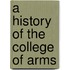 A History Of The College Of Arms