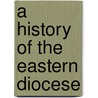 A History Of The Eastern Diocese door Calvin R 1813 Batchelder