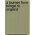 A Journey From Bengal To England