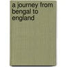 A Journey From Bengal To England door George Forster