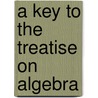A Key To The Treatise On Algebra door Lld Elias Loomis