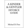 A Kinder & Gentler Divorce Guide door Michael D. Finn