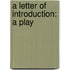 A Letter Of Introduction: A Play