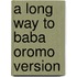 A Long Way To Baba Oromo Version