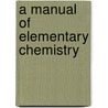 A Manual Of Elementary Chemistry door George Fownes