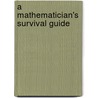A Mathematician's Survival Guide door Steven G. Krantz