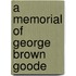 A Memorial Of George Brown Goode