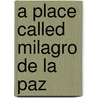 A Place Called Milagro De La Paz door Michael B. Miller