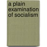 A Plain Examination Of Socialism door Gustave Simonson